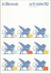 La Biennale di Venezia. Settore Arti visive. Catalogo Generale 1982