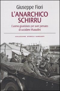 L'anarchico Schirru. L'uomo giustiziato per aver pensato di uccidere Mussolini L'anarchico Schirru. L'uomo giustiziato per aver pensato di uccidere Mussolini