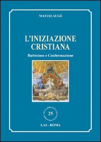 L'iniziazione cristiana. Battesimo e confermazione