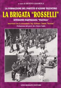 La brigata "Rosselli". Divisione partigiana "Vicenza". Intervista con il comandante ing. Giobatta Danda "Vestone"