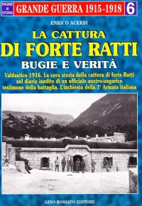 La cattura di forte "Ratti". Bugie e verità. Dal diario di un ufficiale austriaco e dall'inchiesta dei comandi italiani
