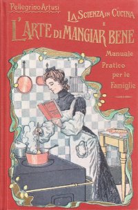 La scienza in cucina e l'arte di mangiar bene