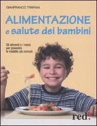 Alimentazione e Salute dei Bambini. Gli Alimenti e i Menù per Prevenire le Malattie più Comuni Alimentazione e Salute dei Bambini. Gli Alimenti e i Menù per Prevenire le Malattie più Comuni