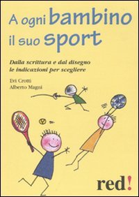 A Ogni Bambino il Suo Sport. Dalla Scrittura e dal Disegno le Indicazioni per Scegliere