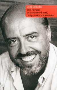 Elio Fiorucci. Quarant'anni di arte, design, moda e spettacolo