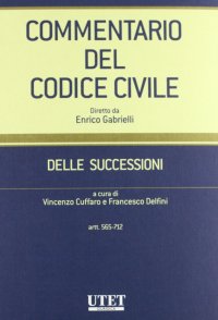 Commentario del codice civile. Delle successioni. Artt. 565-712