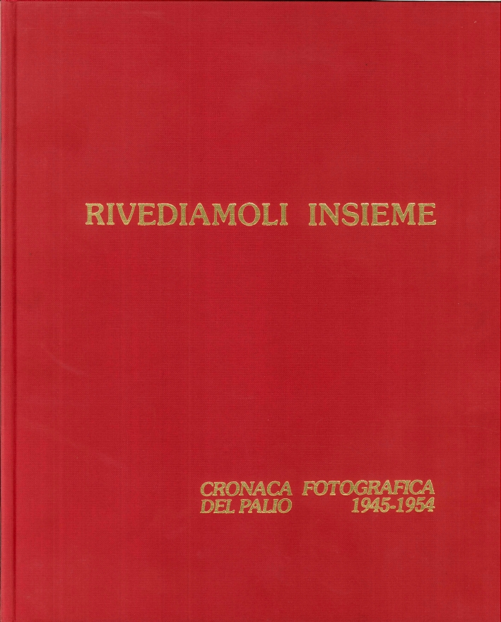 Rivediamoli insieme. Cronache fotografiche del Palio (1945-54) Rivediamoli insieme. Cronache fotografiche del Palio (1945-54)