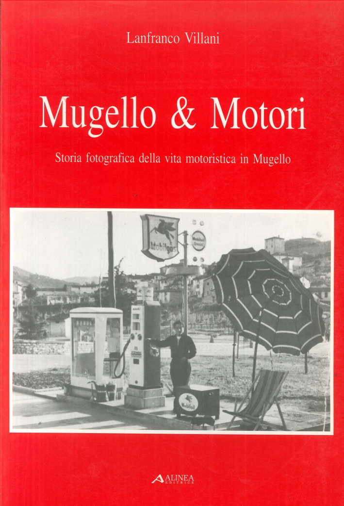 Mugello & motori. Storia fotografica della vita motoristica in Mugello Mugello & motori. Storia fotografica della vita motoristica in Mugello
