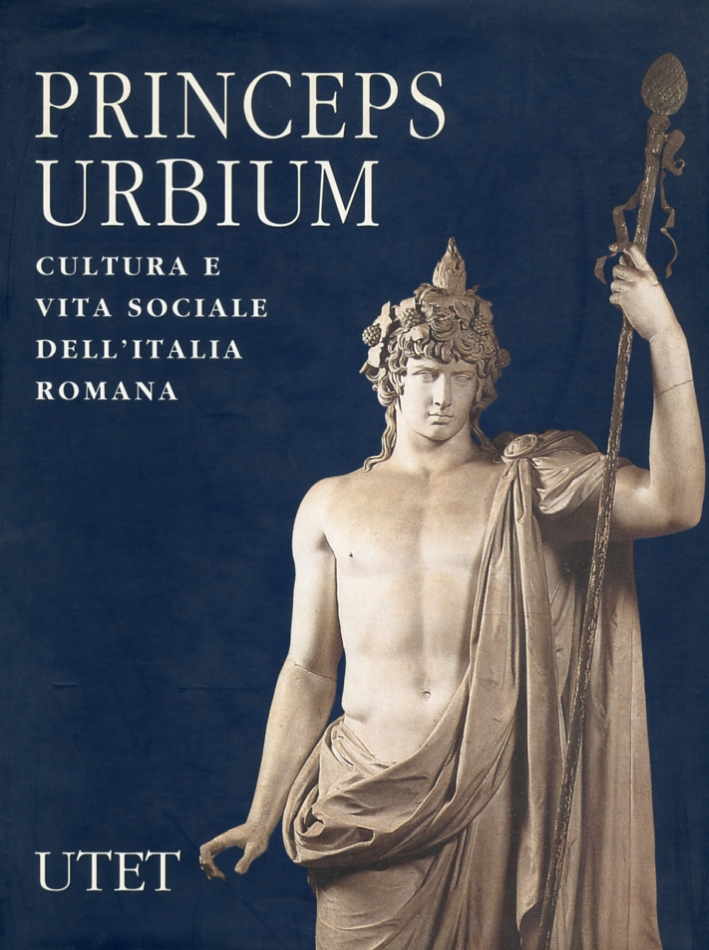 Princeps Urbium. Cultura e Vita Sociale dell'Italia Romana Princeps Urbium. Cultura e Vita Sociale dell'Italia Romana