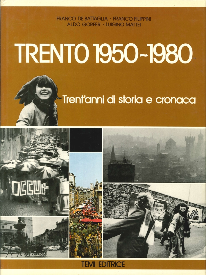 Trento 1950-1980. Trent'Anni di Storia e Cronaca Trento 1950-1980. Trent'Anni di Storia e Cronaca