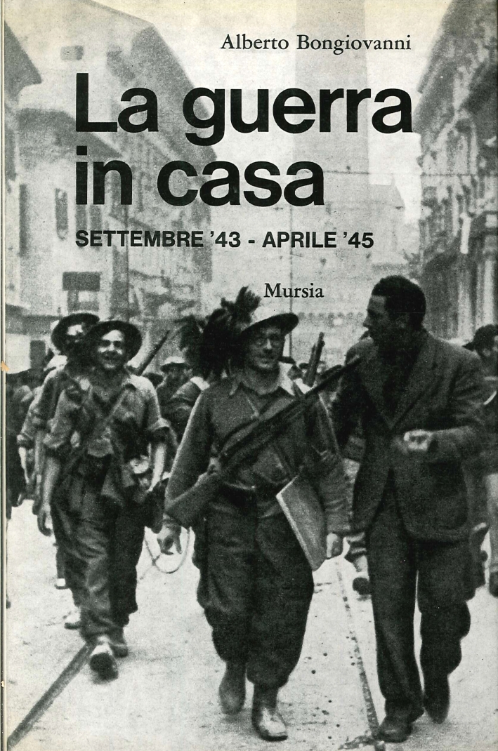 La Guerra in Casa. Settembre '43-Aprile '45 La Guerra in Casa. Settembre '43-Aprile '45