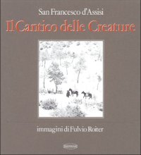 San Francesco d'Assisi. Il Cantico delle Creature. Immagini di Fulvio Roiter