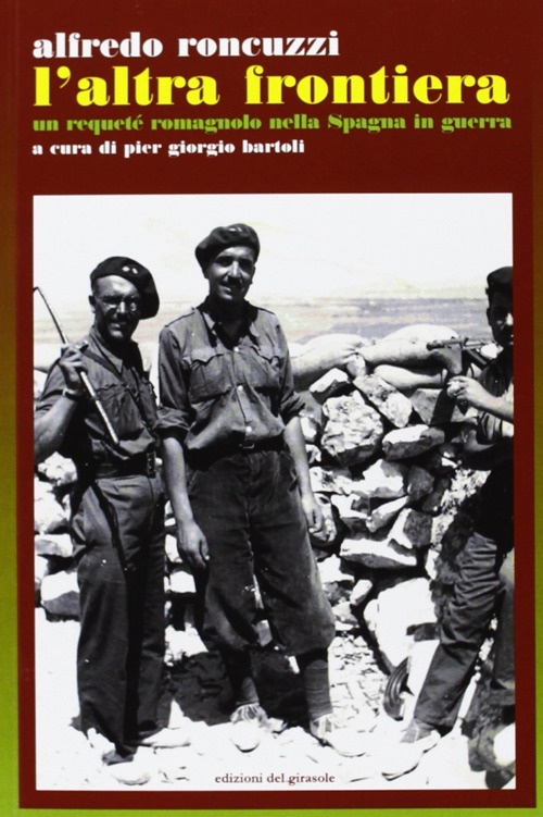 L'Altra Frontiera. Un Requeté Romagnolo nella Spagna in Guerra