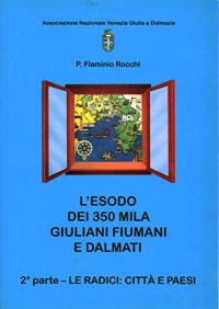 L'esodo dei 350 mila giuliani, fiumani e dalmati. Vol. 2: Le città