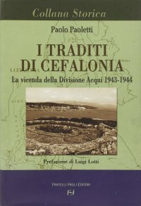 I traditi di Cefalonia. La vicenda della divisione Acqui 1943-1944