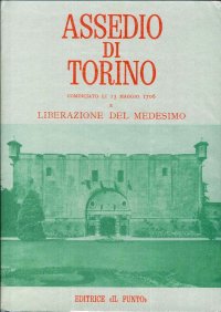 Assedio di Torino. Cominciato Li 13 Maggio 1706 e Liberazione del Medesimo