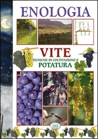 Enologia. Tecniche di coltivazione e potatura. Vite Enologia. Tecniche di coltivazione e potatura. Vite