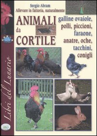 Allevare in fattoria naturalmente. Animali da cortile. Ediz. illustrata Allevare in fattoria naturalmente. Animali da cortile. Ediz. illustrata