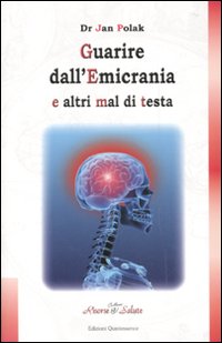 Guarire dall'emicrania e altri mal di testa Guarire dall'emicrania e altri mal di testa