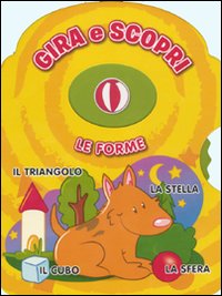 Le forme. Gira e scopri Le forme. Gira e scopri