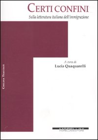 Certi confini. Sulla letteratura italiana dell'immigrazione Certi confini. Sulla letteratura italiana dell'immigrazione