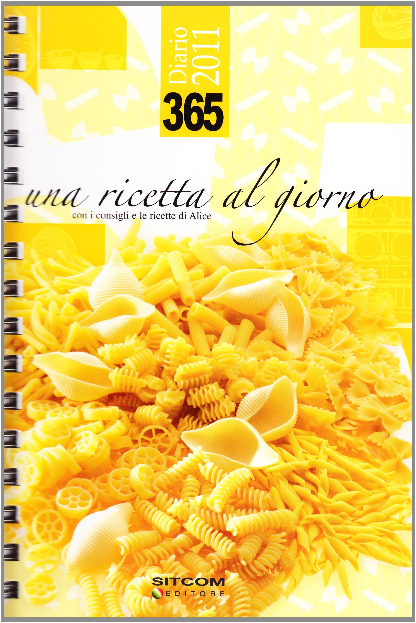 Trecentosessantacinque. Una ricetta al giorno. Diario 2011 Trecentosessantacinque. Una ricetta al giorno. Diario 2011
