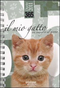 365. Il mio gatto. Un consiglio al giorno. Diario 2011 365. Il mio gatto. Un consiglio al giorno. Diario 2011