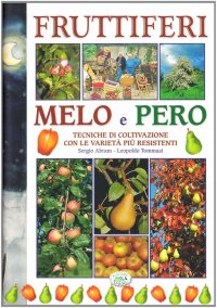 Fruttiferi. Melo e pero. Tecniche di coltivazione con le varietà più resistenti