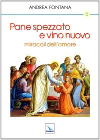 Pane spezzato e vino nuovo, miracoli dell'amore