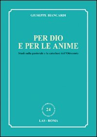 Per Dio e per le anime. Studi sulla pastorale e la catechesi dell'Ottocento