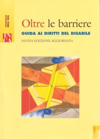 Oltre le barriere. Guida ai diritti del disabile. Con CD-ROM