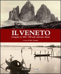 Il Veneto. Fotografie tra '800 e '900 nelle collezioni Alinari. Ediz. italiana e inglese Il Veneto. Fotografie tra '800 e '900 nelle collezioni Alinari. Ediz. italiana e inglese