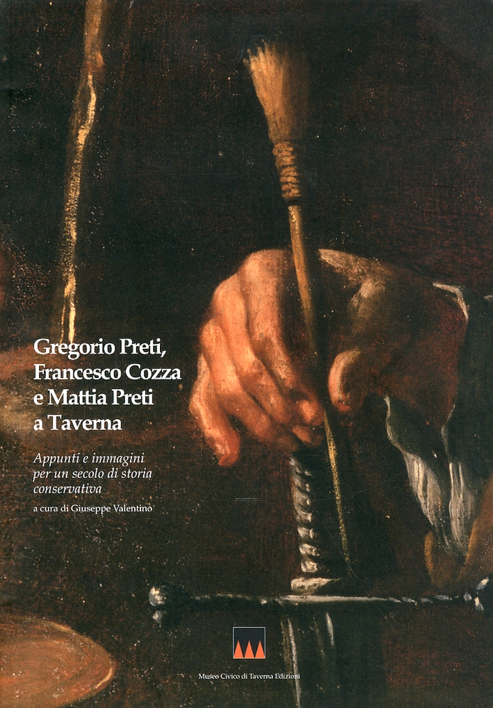 Gregorio Preti, Francesco Cozza e Mattia Preti a Taverna. Appunti e Immagini per un Secolo di Storia Conservativa Gregorio Preti, Francesco Cozza e Mattia Preti a Taverna. Appunti e Immagini per un Secolo di Storia Conservativa