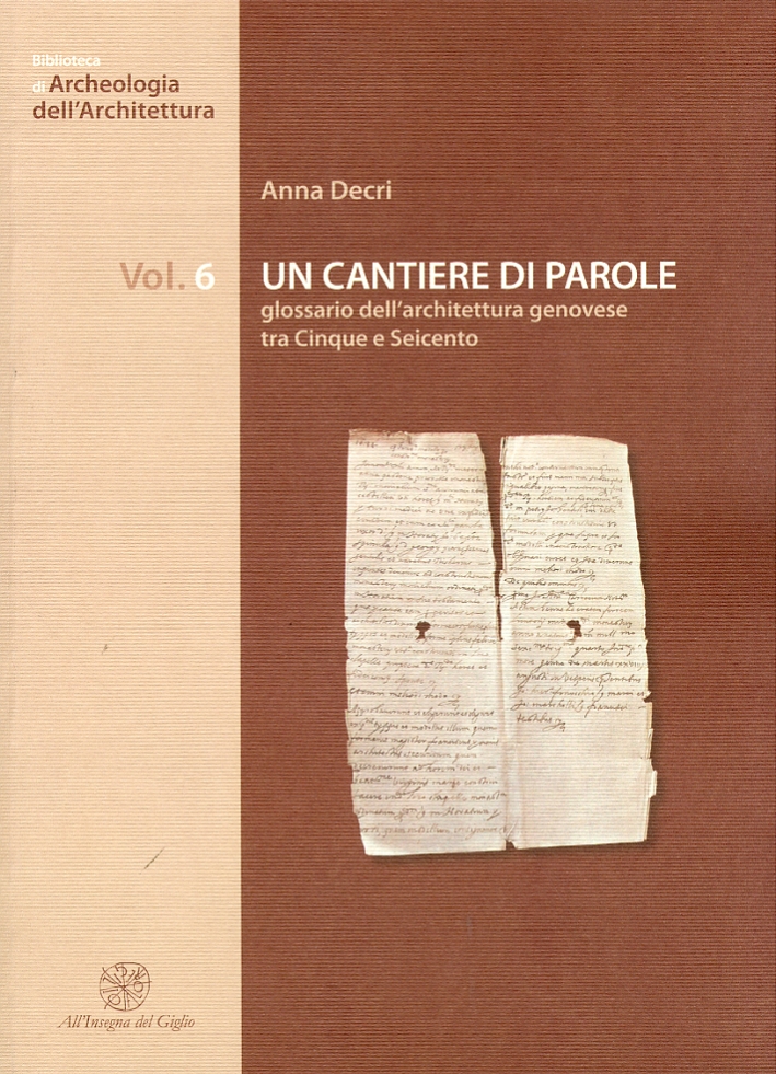 Un cantiere di parole. Glossario dell'architettura genovese tra Cinque e Seicento Un cantiere di parole. Glossario dell'architettura genovese tra Cinque e Seicento