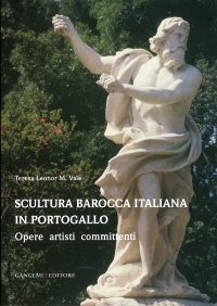 Scultura Barocca Italiana in Portogallo. Opere Artisti Committenti