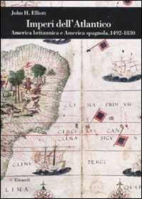 Imperi dell'Atlantico. America Britannica e America Spagnola, 1492-1830 Imperi dell'Atlantico. America Britannica e America Spagnola, 1492-1830