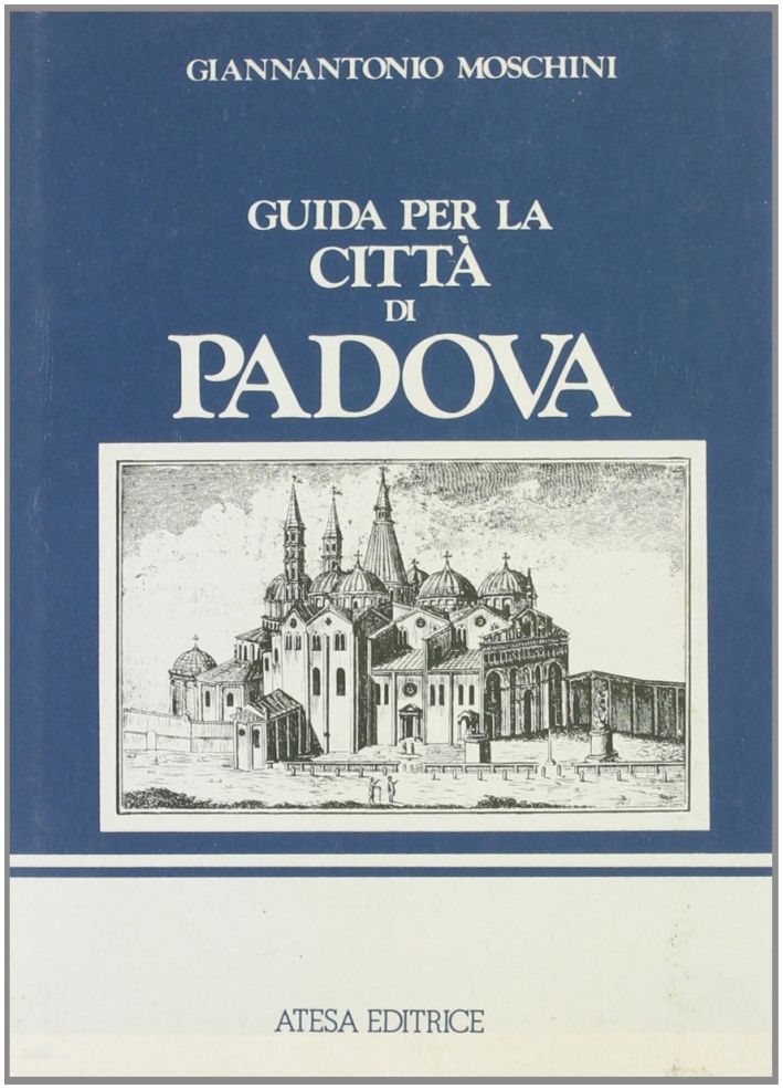 Guida per la città di Padova (rist. anast. Venezia, 1817) Guida per la città di Padova (rist. anast. Venezia, 1817)