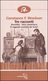 Tre racconti: Dorothy-Una cameriera-Il ragazzo venuto da fuori Tre racconti: Dorothy-Una cameriera-Il ragazzo venuto da fuori