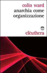 Anarchia come organizzazione Anarchia come organizzazione