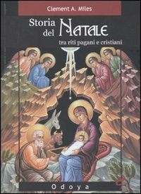 Storia del Natale. Tra riti pagani e cristiani. Ediz. illustrata Storia del Natale. Tra riti pagani e cristiani. Ediz. illustrata