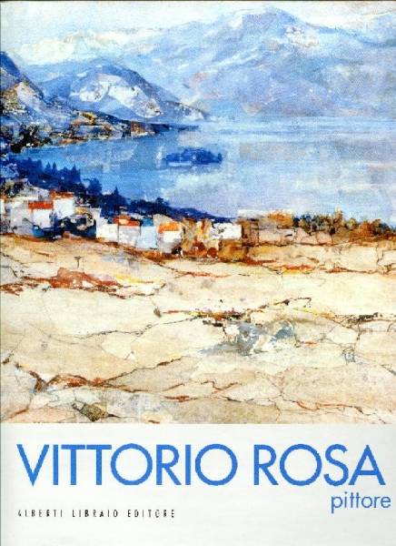 Vittorio Rosa pittore. Ediz. illustrata Vittorio Rosa pittore. Ediz. illustrata