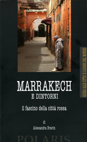 Marrakech e dintorni. Il fascino della città rossa Marrakech e dintorni. Il fascino della città rossa