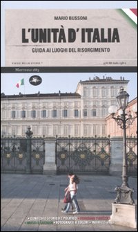L'unità d'Italia. Guida ai luoghi del Risorgimento L'unità d'Italia. Guida ai luoghi del Risorgimento