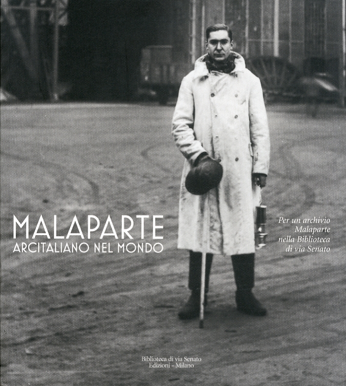 Malaparte. Arcitaliano nel Mondo. Per un archivio Malaparte nella Biblioteca di via Senato- Malaparte. Arcitaliano nel Mondo. Per un archivio Malaparte nella Biblioteca di via Senato-