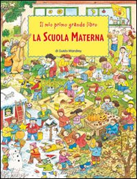 Il mio primo grande libro. La scuola materna. Ediz. illustrata Il mio primo grande libro. La scuola materna. Ediz. illustrata