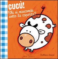 Cucù! Chi si nasconde sotto la coperta? Ediz. illustrata Cucù! Chi si nasconde sotto la coperta? Ediz. illustrata