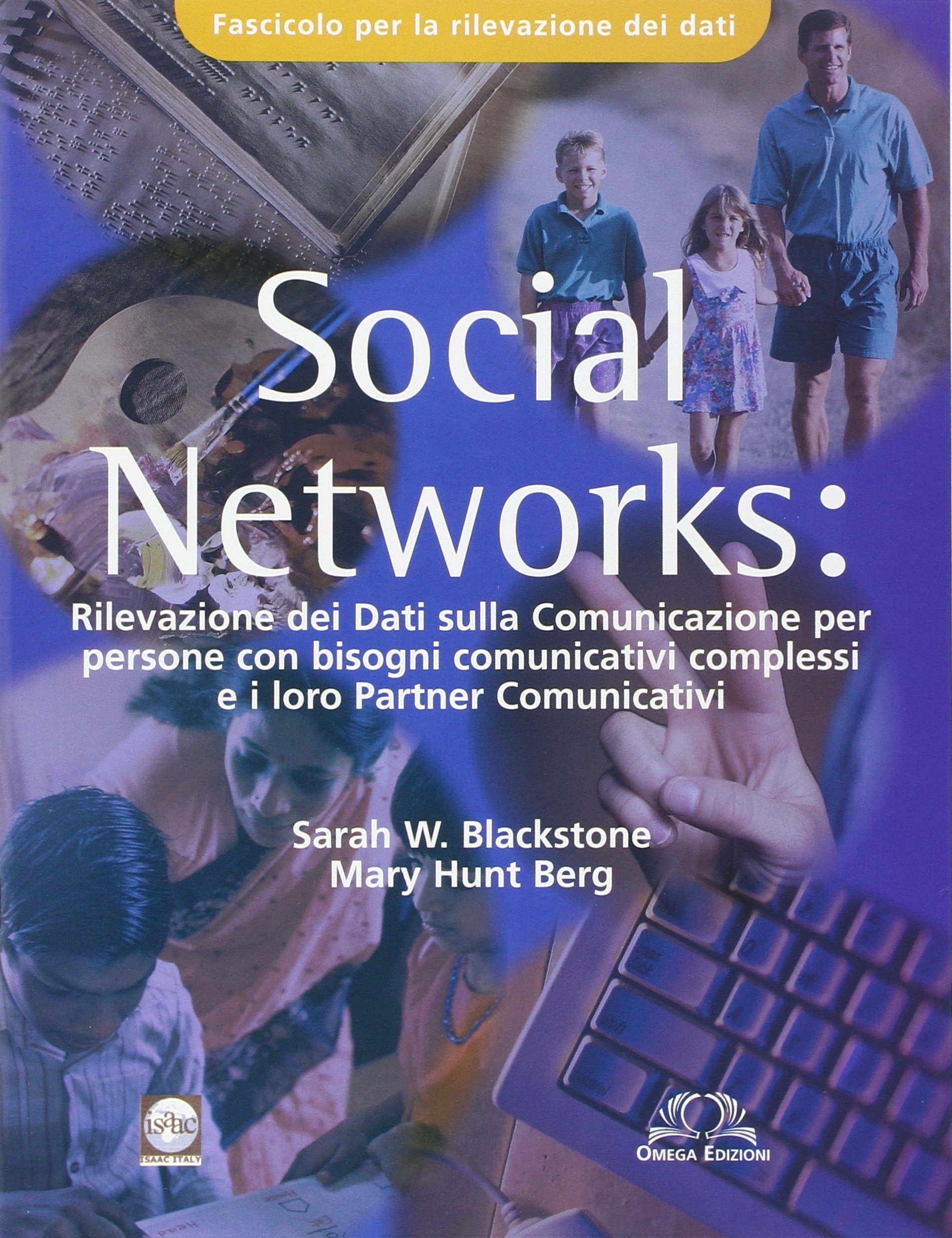 Social Networks. Rilevazione dei dati sulla comunicazione per persone con bisogni comunicativi complessi e i loro partners comunicativi. Fascicolo rilevamento dati Social Networks. Rilevazione dei dati sulla comunicazione per persone con bisogni comunicativi complessi e i loro partners comunicativi. Fascicolo rilevamento dati