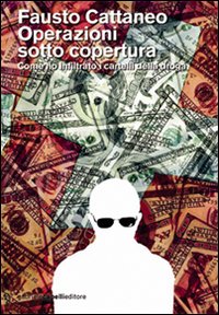 Operazioni sotto copertura. Come ho infiltrato i cartelli della droga Operazioni sotto copertura. Come ho infiltrato i cartelli della droga