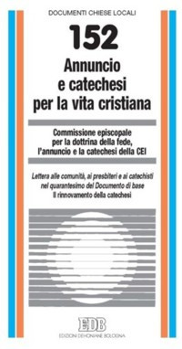 Annuncio e catechesi per la vita cristiana. Lettera alle comunità, ai presbiteri e ai catechisti nel XL del Doc di base Annuncio e catechesi per la vita cristiana. Lettera alle comunità, ai presbiteri e ai catechisti nel XL del Doc di base