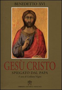 Gesù Cristo spiegato dal papa Gesù Cristo spiegato dal papa